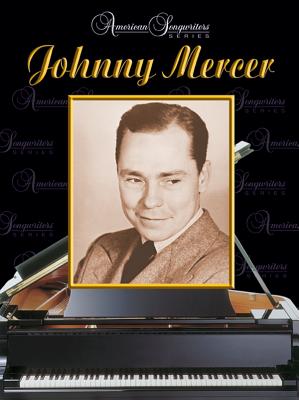 American Songwriters -- Johnny Mercer: Piano/Vocal/Chords - Mercer, Johnny