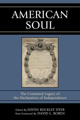 American Soul: The Contested Legacy of the Declaration of Independence - Dyer, Justin Buckley (Editor), and David L Boren, Former U S Senator Pre (Foreword by)