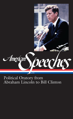 American Speeches Vol. 2 (Loa #167): Political Oratory from Abraham Lincoln to Bill Clinton - Widmer, Ted (Editor)