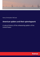 American spiders and their spinningwork: A natural history of the orbweaving spiders of the United States