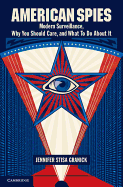 American Spies: Modern Surveillance, Why You Should Care, and What to Do About it