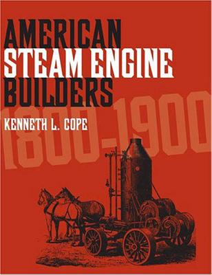 American Steam Engine Builders 1800-1900 - Cope, Kenneth L