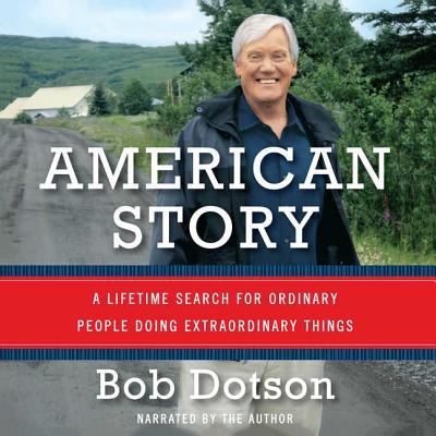 American Story Lib/E: A Lifetime Search for Ordinary People Doing Extraordinary Things - Dotson, Bob (Read by)