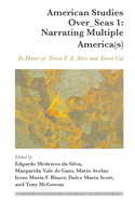 American Studies Over_Seas 1: Narrating Multiple America(s): In Honor of Teresa F. A. Alves and Teresa Cid