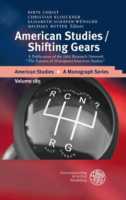 American Studies/Shifting Gears: A Publication of the Dfg Research Network 'the Futures of (European) American Studies' - Butter, Michael (Editor), and Christ, Birte, Professor (Editor), and Kloeckner, Christian (Editor)