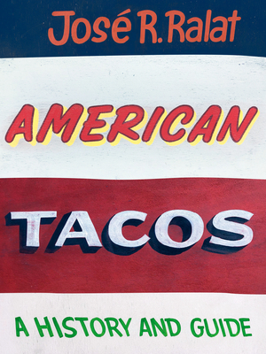 American Tacos: A History and Guide - Ralat, Jos R