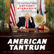 American Tantrum Lib/E: The Donald J. Trump Presidential Archives