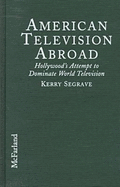 American Television Abroad: Hollywood's Attempt to Dominate World Television