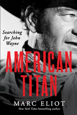 American Titan: Searching for John Wayne - Eliot, Marc