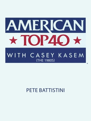 American Top 40 with Casey Kasem (The 1980S) - Battistini, Pete