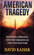 American Tragedy: Kennedy, Johnson, and the Origins of the Vietnam War