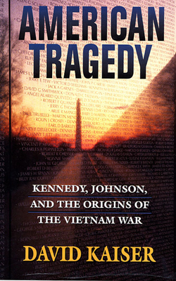 American Tragedy: Kennedy, Johnson, and the Origins of the Vietnam War - Kaiser, David