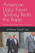 American Ugly: Kevin Spacey Beats the Rapp: But Dark Secrets Made Public in SDNY Live