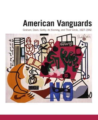American Vanguards: Graham, Davis, Gorky, de Kooning, and Their Circle, 1927-1942 - Agee, William C, and Wilkin, Karen, and Sandler, Irving