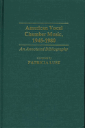 American Vocal Chamber Music, 1945-1980: An Annotated Bibliography