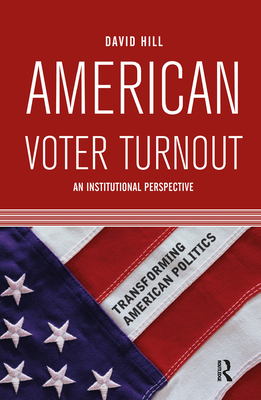 American Voter Turnout: An Institutional Perspective - Hill, David
