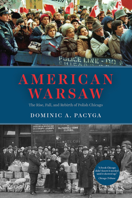 American Warsaw: The Rise, Fall, and Rebirth of Polish Chicago - Pacyga, Dominic a