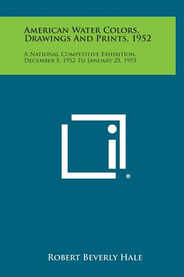 American Water Colors, Drawings and Prints, 1952: A National Competitive Exhibition, December 5, 1952 to January 25, 1953 - Hale, Robert Beverly