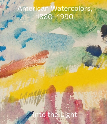 American Watercolors, 1880-1990: Into the Light - Homann, Joachim (Editor), and Grasselli, Margaret Morgan (Editor), and Stewart, Miriam (Editor)