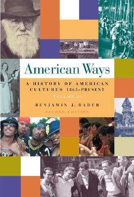 American Ways: A History of American Cultures, 1865 to Present Volume II - Rader, Benjamin G