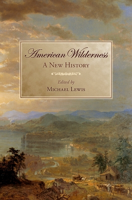 American Wilderness: A New History - Lewis, Michael (Editor)
