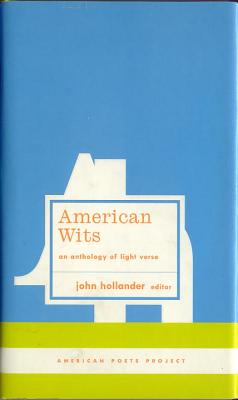 American Wits: An Anthology of Light Verse: (American Poets Project #7) - Hollander, John, Professor (Editor)