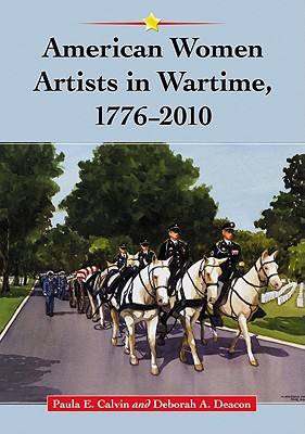 American Women Artists in Wartime, 1776-2010 - Calvin, Paula E, and Deacon, Deborah A