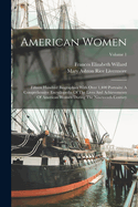 American Women: Fifteen Hundred Biographies With Over 1,400 Portraits: A Comprehensive Encyclopedia Of The Lives And Achievements Of American Women During The Nineteenth Century; Volume 1