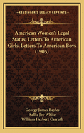 American Women's Legal Status; Letters to American Girls; Letters to American Boys (Classic Reprint)