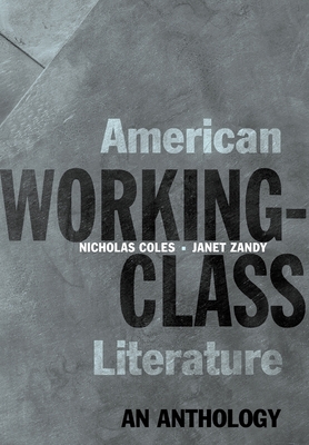 American Working-Class Literature: An Anthology - Coles, Nicholas (Editor), and Zandy, Janet (Editor)