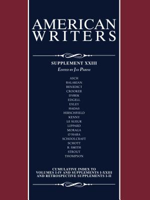 American Writers, Supplement XXVII: A Collection of Critical Literary and Biographical Articles That Cover Hundreds of Notable Authors from the 17th Century to the Present Day. - Charles Scribner & Sons