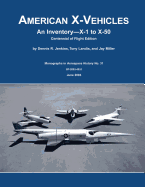 American X-Vehicles: An Inventory - X-1 to X-50: Centennial of Flight Edition - Jenkins, Dennis R, and Landis, Tony, and Miller, Jay