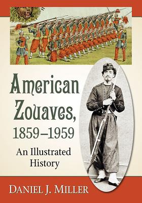 American Zouaves, 1859-1959: An Illustrated History - Miller, Daniel J.