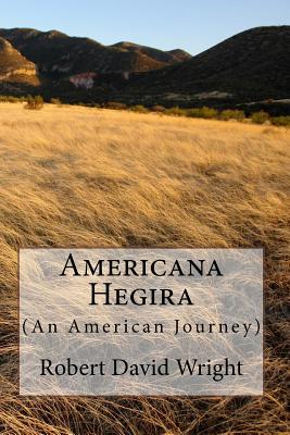 Americana Hegira: (an American Journey) - Wright, Robert David