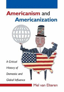 Americanism and Americanization: A Critical History of Domestic and Global Influence