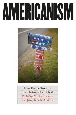 Americanism: New Perspectives on the History of an Ideal - Kazin, Michael (Editor), and McCartin, Joseph a (Editor)