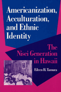 Americanization, Acculturation, & Ethnic Identity: The Nisei Generation in Hawaii