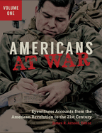 Americans at War: Eyewitness Accounts from the American Revolution to the 21st Century [3 volumes]