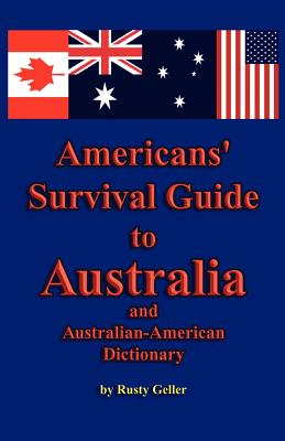 Americans' Survival Guide to Australia and Australian-American Dictionary - Geller, Rusty