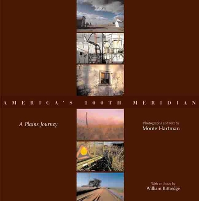 America's 100th Meridian: A Plains Journey - Hartman, Monte, and Wunder, John R (Foreword by), and Kittredge, William (Contributions by)