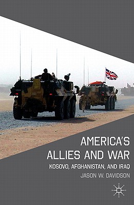 America's Allies and War: Kosovo, Afghanistan, and Iraq - Davidson, J