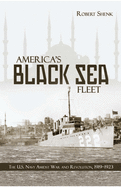 America's Black Sea Fleet: The U.S. Navy Amidst War and Revolution, 1919-1923