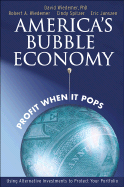 Americas Bubble Economy: Profit When It Pops