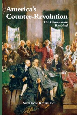America's Counter-Revolution: The Constitution Revisited - Tucker, Jeffrey a (Foreword by), and Richman, Sheldon