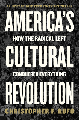 America's Cultural Revolution: How the Radical Left Conquered Everything - Rufo, Christopher F