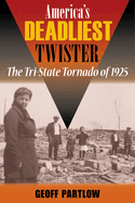 America's Deadliest Twister: The Tri-State Tornado of 1925