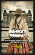 America's Doorway: The History Ellis Island and the Immigrant Experience For Kids