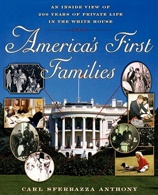 America's First Families: An Inside View of 200 Years of Private Life in the White House - Anthony, Carl Sferrazza