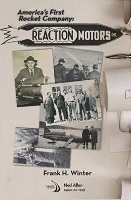 America's First Rocket Company: Reaction Motors, Inc. - Winter, Frank H.