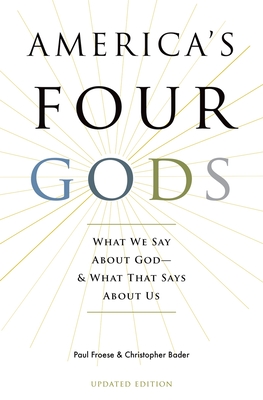 America's Four Gods: What We Say about God--And What That Says about Us - Froese, Paul, and Bader, Christopher